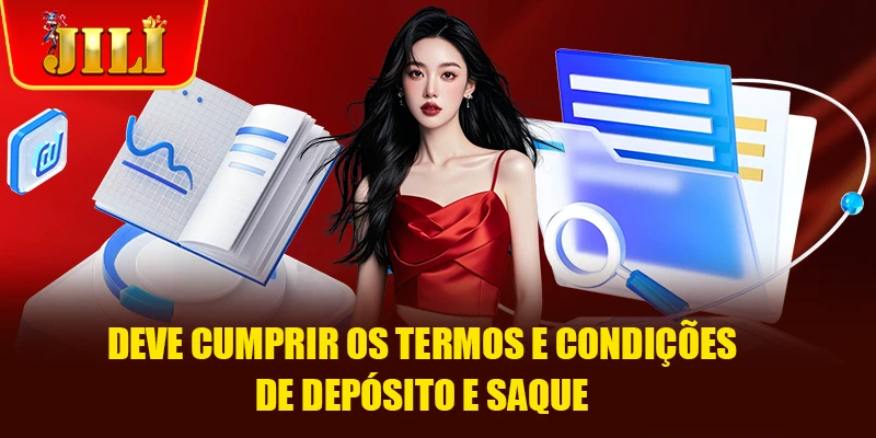 Deve cumprir os termos e Condições de depósito e saque