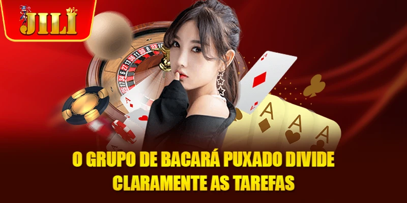 O grupo de bacará puxado divide claramente as tarefas