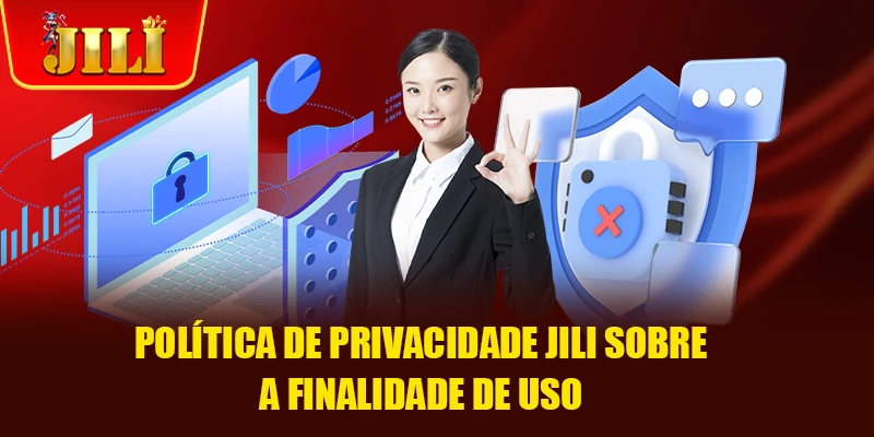 Política de Privacidade JILI sobre a Finalidade de Uso Política de Privacidade JILI sobre a Finalidade de Uso