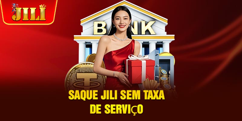 Saque JILI sem taxa de serviço