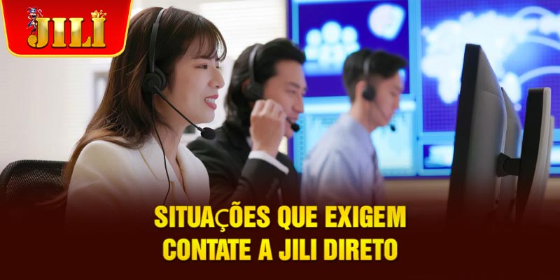 Situações que exigem contate a JILI direto Situações que exigem contate a JILI direto